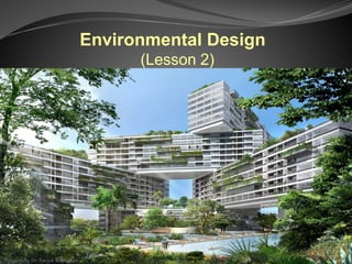 Environmental Design
(Lesson 2)
Prepared by Dr. Farouk Daghistani
 