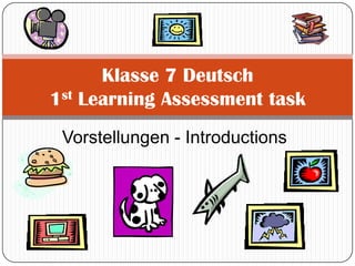 Vorstellungen - Introductions Klasse 7 Deutsch1st Learning Assessment task 
