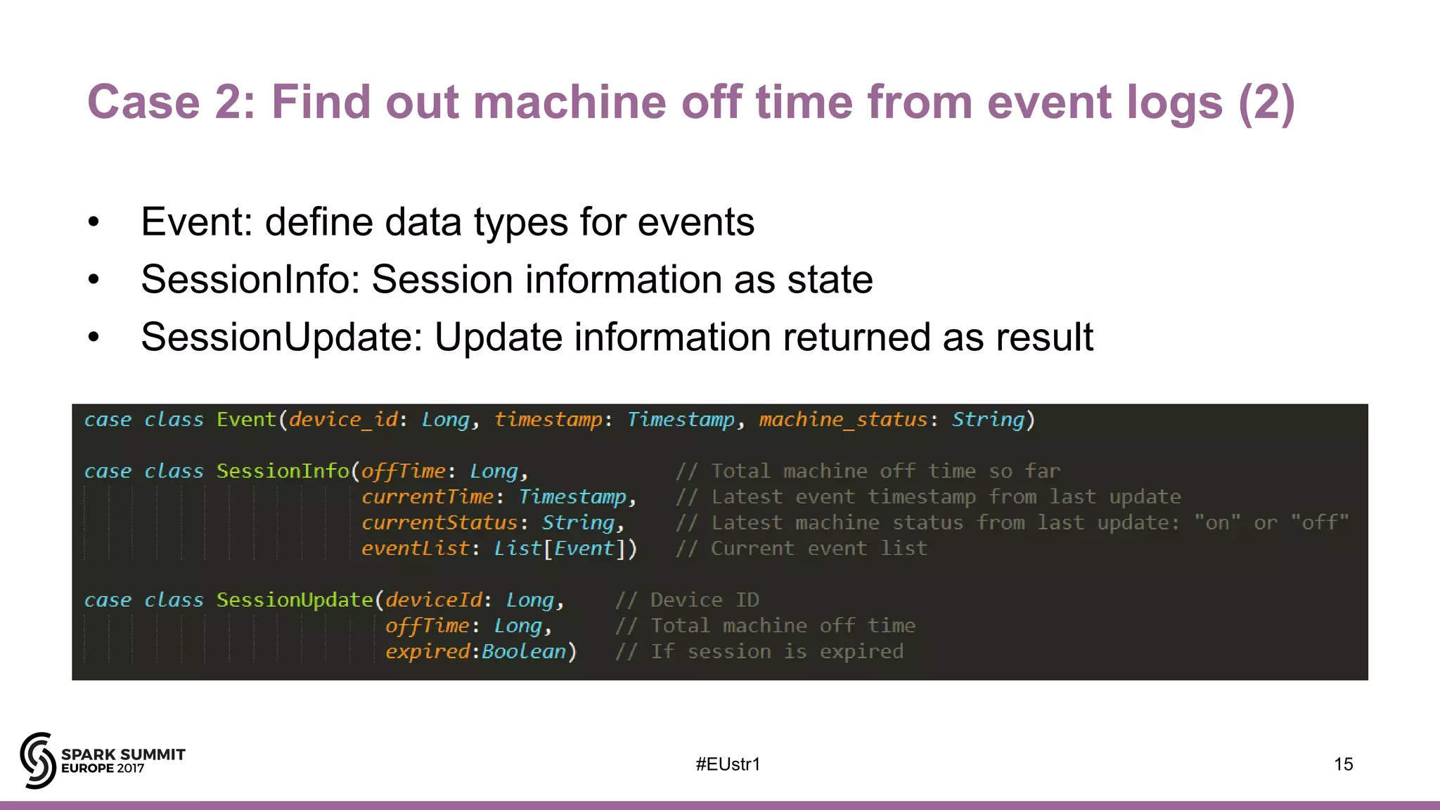 Case 2: Find out machine off time from event logs (2)
• Event: define data types for events
• SessionInfo: Session information as state
• SessionUpdate: Update information returned as result
15#EUstr1
 