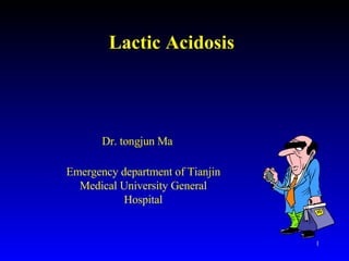 Lactic Acidosis Dr. tongjun Ma Emergency department of Tianjin Medical University General Hospital 