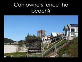 Can owners fence the
beach?
 