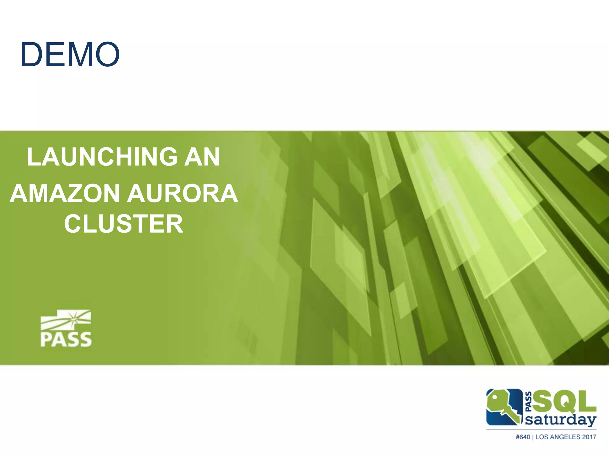 DEMO
LAUNCHING AN
AMAZON AURORA
CLUSTER
 