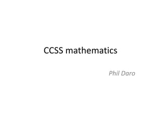 CCSS mathematics
Phil Daro

 