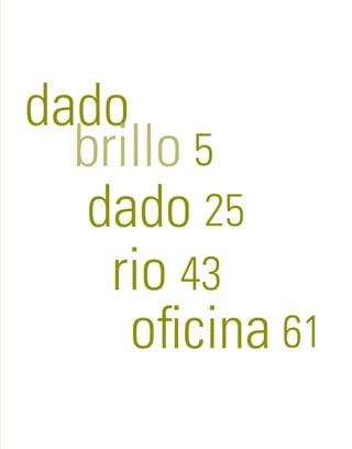5 
dado 
brillo 
dado 25 
rio 43 
oficina 61 
 