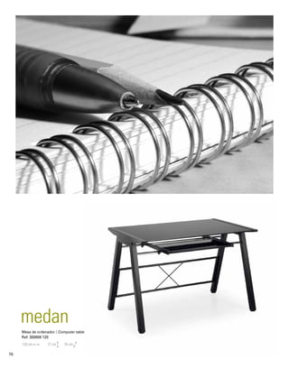 medan 
Mesa de ordenador / Computer table 
Ref: 300808 120 
120 cm 77 cm 70 cm 
70 
 