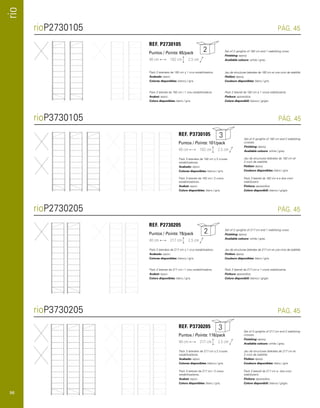 rio 
rioP2730105 PÁG. 45 
REF. P2730105 
Puntos / Points: 65/pack 
40 cm 182 cm 2,5 cm 
Pack 2 laterales de 182 cm y 1 cruz estabilizadora. 
Acabado: epoxi. 
Colores disponibles: blanco / gris. 
Pack 2 laterals de 182 cm i 1 creu estabilitzadora. 
Acabat: epoxi. 
Colors disponibles: blanc / gris. 
Set of 2 uprights of 182 cm and 1 stabilizing cross. 
Finishing: epoxy. 
Available colours: white / grey. 
Jeu de structures latérales de 182 cm et une croix de stabilité. 
Finition: époxy. 
Couleurs disponibles: blanc / gris. 
Pack 2 laterali da 182 cm e 1 croce stabilizzante. 
Finitura: epossidica. 
Colore disponibili: bianco / grigio. 
rioP3730105 PÁG. 45 
rioP2730205 PÁG. 45 
REF. P2730205 
Puntos / Points: 76/pack 
40 cm 217 cm 2,5 cm 
Pack 2 laterales de 217 cm y 1 cruz estabilizadora. 
Acabado: epoxi. 
Colores disponibles: blanco / gris. 
Pack 2 laterals de 217 cm i 1 creu estabilitzadora. 
Acabat: epoxi. 
Colors disponibles: blanc / gris. 
Set of 2 uprights of 217 cm and 1 stabilizing cross. 
Finishing: epoxy. 
Available colours: white / grey. 
Jeu de structures latérales de 217 cm et une croix de stabilité. 
Finition: époxy. 
Couleurs disponibles: blanc / gris. 
Pack 2 laterali da 217 cm e 1 croce stabilizzante. 
Finitura: epossidica. 
Colore disponibili: bianco / grigio. 
rioP3730205 PÁG. 45 
REF. P3730205 
Puntos / Points: 116/pack 
40 cm 217 cm 2,5 cm 
Pack 3 laterales de 217 cm y 2 cruces 
estabilizadoras. 
Acabado: epoxi. 
Colores disponibles: blanco / gris. 
Pack 3 laterals de 217 cm i 2 creus 
estabilitzadores. 
Acabat: epoxi. 
Colors disponibles: blanc / gris. 
Set of 3 uprights of 217 cm and 2 stabilizing 
crosses. 
Finishing: epoxy. 
Available colours: white / grey. 
Jeu de structures latérales de 217 cm et 
2 croix de stabilité. 
Finition: époxy. 
Couleurs disponibles: blanc / gris. 
Pack 3 laterali da 217 cm e due croci 
stabilizzanti. 
Finitura: epossidica. 
Colore disponibili: bianco / grigio. 
REF. P3730105 
Puntos / Points: 101/pack 
40 cm 182 cm 2,5 cm 
Pack 3 laterales de 182 cm y 2 cruces 
estabilizadoras. 
Acabado: epoxi. 
Colores disponibles: blanco / gris. 
Pack 3 laterals de 182 cm i 2 creus 
estabilitzadores. 
Acabat: epoxi. 
Colors disponibles: blanc / gris. 
Set of 3 uprights of 182 cm and 2 stabilizing 
crosses. 
Finishing: epoxy. 
Available colours: white / grey. 
Jeu de structures latérales de 182 cm et 
2 croix de stabilité. 
Finition: époxy. 
Couleurs disponibles: blanc / gris. 
Pack 3 laterali da 182 cm e e due croci 
stabilizzanti. 
Finitura: epossidica. 
Colore disponibili: bianco / grigio. 
2 
3 
2 
3 
96 
 