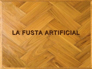 LA FUSTA ARTIFICIALLA FUSTA ARTIFICIAL
 