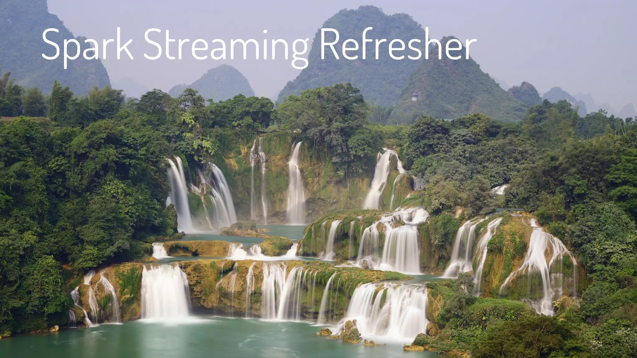 Spark Streaming Refresher
5
 