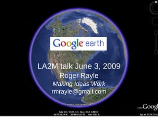 LA2M talk June 3, 2009 Roger Rayle Making Ideas Work [email_address] 