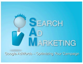 Google AdWords – Optimizing Your Campaign
PAGE FOOTER TEXT – Specific Topic       1
 