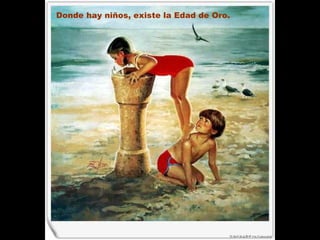 Donde hay niños, existe la Edad de Oro.   