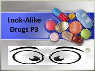 Look-Alike
Drugs P3
 