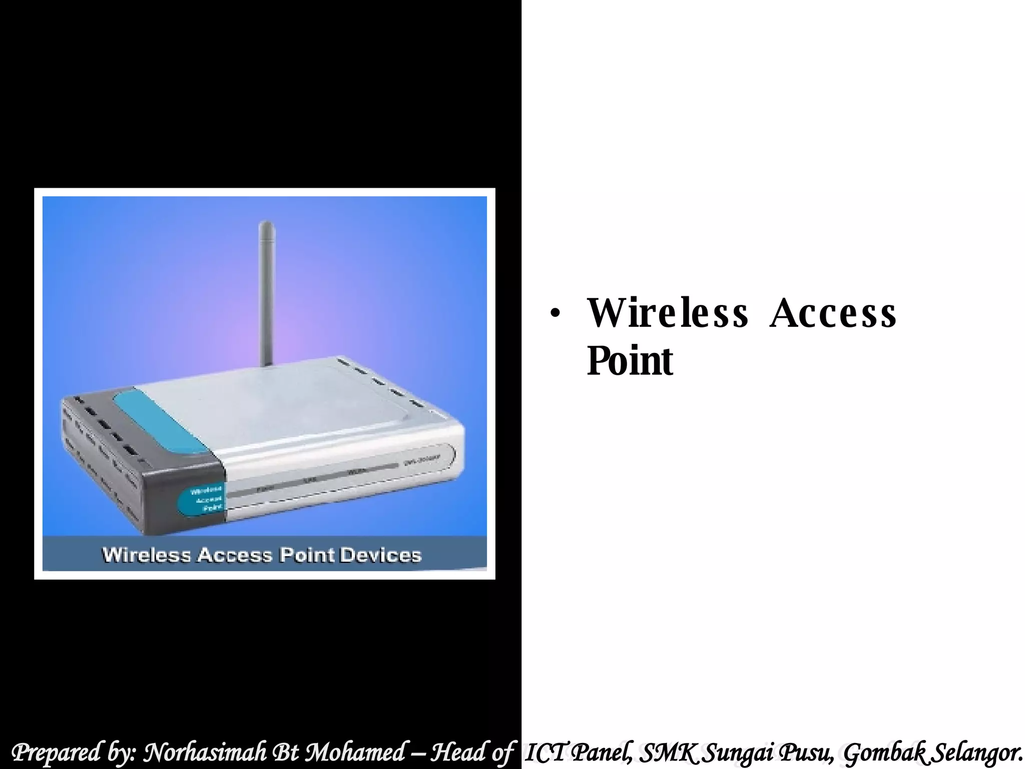 Prepared by: Norhasimah Bt Mohamed – Head of ICT Panel, SMK Sungai Pusu, Gombak Selangor.  Prepared by: Norhasimah Bt Mohamed – Head of  ICT Panel, SMK Sungai Pusu, Gombak Selangor.  Wireless Access Point 