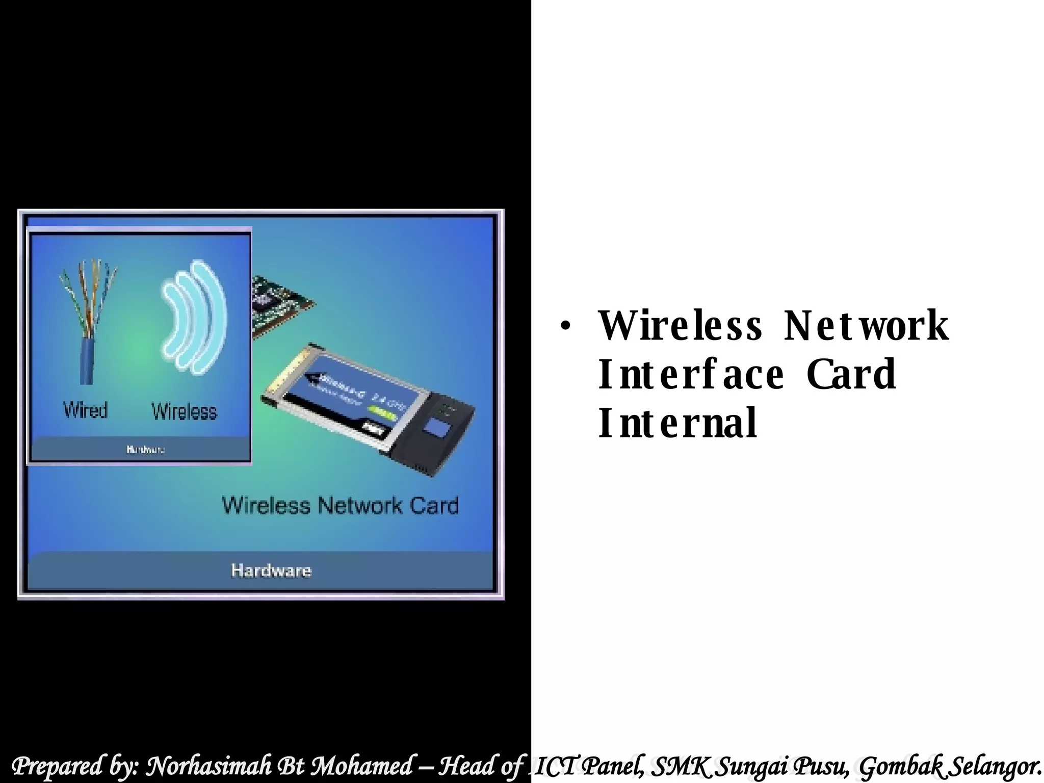 Prepared by: Norhasimah Bt Mohamed – Head of ICT Panel, SMK Sungai Pusu, Gombak Selangor.  Prepared by: Norhasimah Bt Mohamed – Head of  ICT Panel, SMK Sungai Pusu, Gombak Selangor.  Wireless Network Interface Card Internal 