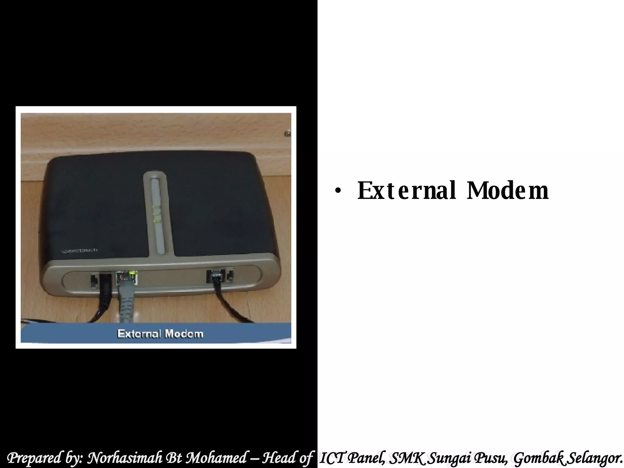 Prepared by: Norhasimah Bt Mohamed – Head of ICT Panel, SMK Sungai Pusu, Gombak Selangor.  Prepared by: Norhasimah Bt Mohamed – Head of  ICT Panel, SMK Sungai Pusu, Gombak Selangor.  External Modem 