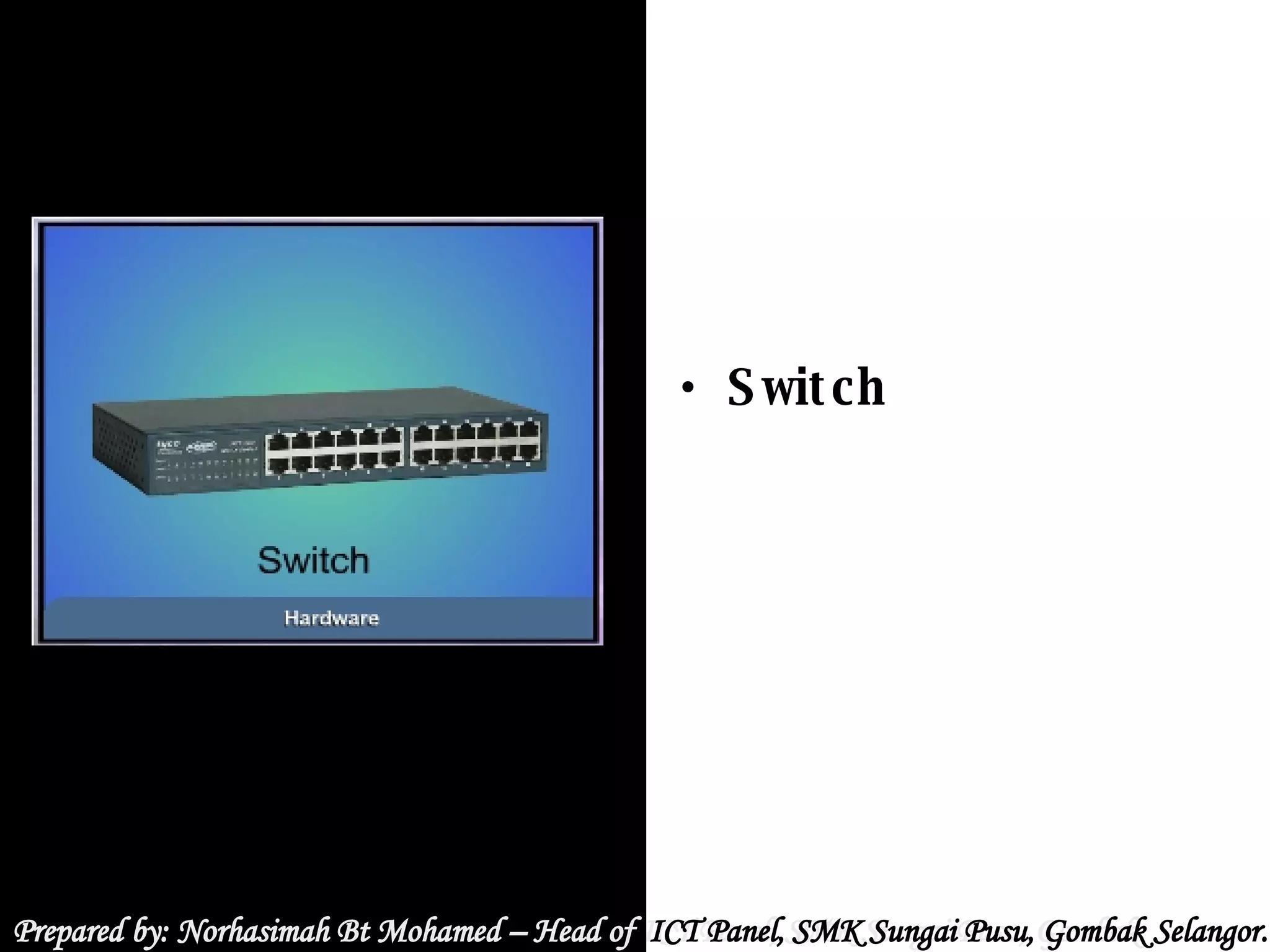 Prepared by: Norhasimah Bt Mohamed – Head of ICT Panel, SMK Sungai Pusu, Gombak Selangor.  Prepared by: Norhasimah Bt Mohamed – Head of  ICT Panel, SMK Sungai Pusu, Gombak Selangor.  Switch 