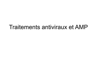Traitements antiviraux et AMP
 
