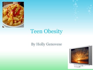 Teen Obesity

By Holly Genovese
 