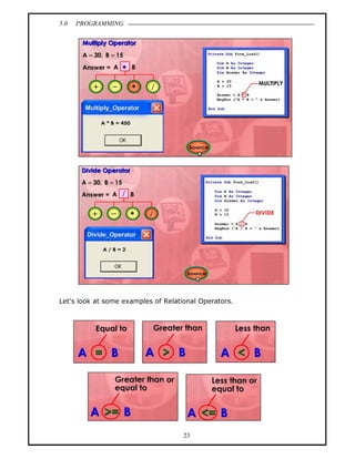 5.0   PROGRAMMING




Let's look at some examples of Relational Operators.




                                     23
 