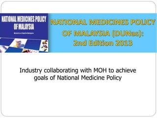 Industry collaborating with MOH to achieve 
goals of National Medicine Policy 
 