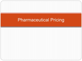 Pharmaceutical Pricing 
 