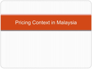 Pricing Context in Malaysia 
 