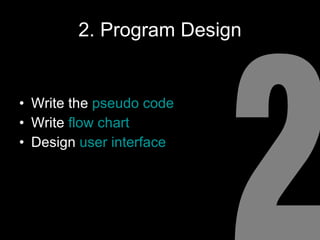 2. Program Design Write the  pseudo code Write  flow chart Design  user interface 2 