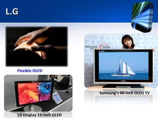 L.G Flexible OLED LG Display 19-inch OLED Samsung's 40-inch OLED TV 