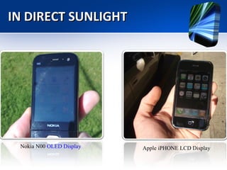 IN DIRECT SUNLIGHT Nokia N00  OLED Display   Apple iPHONE LCD Display 