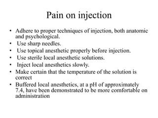 Pain on injection
• Adhere to proper techniques of injection, both anatomic
and psychological.
• Use sharp needles.
• Use ...