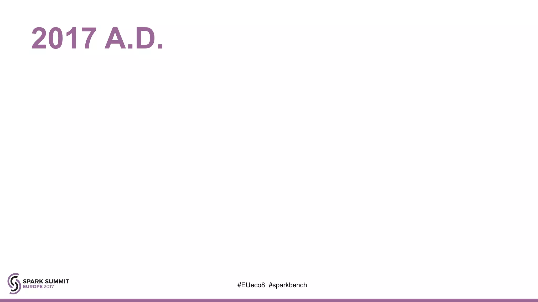 2017 A.D.
#EUeco8 #sparkbench
 