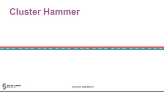 Cluster Hammer
#EUeco8 #sparkbench
 
