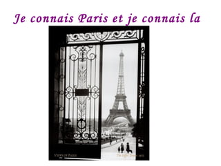 Je connais Paris et je connais la Tour Eiffel 
