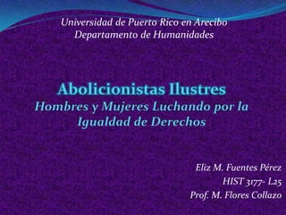 Eliz M. Fuentes Pérez
HIST 3177- L25
Prof. M. Flores Collazo
Universidad de Puerto Rico en Arecibo
Departamento de Humanidades
 