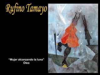 Rufino Tamayo “ Mujer alcanzando la luna” Óleo 