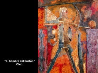 “ El hombre del bastón” Óleo 