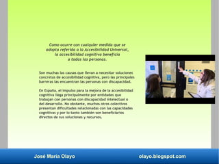 José María Olayo olayo.blogspot.com
Como ocurre con cualquier medida que se
adopta referida a la Accesibilidad Universal,
...