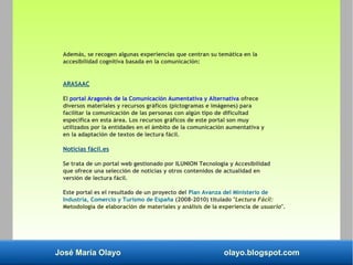 José María Olayo olayo.blogspot.com
Además, se recogen algunas experiencias que centran su temática en la
accesibilidad co...