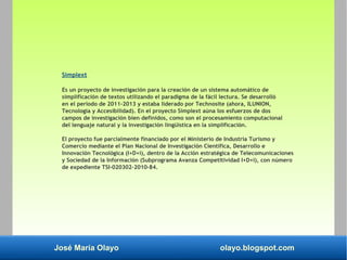 José María Olayo olayo.blogspot.com
Simplext
Es un proyecto de investigación para la creación de un sistema automático de
...