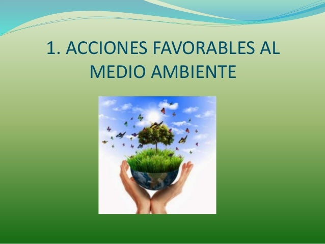 Acciones Favorables Y Desfavorables Del Medio Ambiente