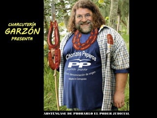 ABSTÉNGASE DE PROBARLO EL PODER JUDICIAL
 