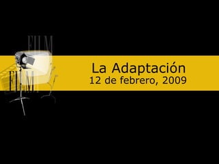 La Adaptación 12 de febrero, 2009 