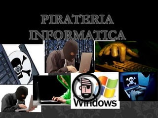 PIRATERIA
INFORMATICA
 