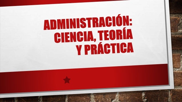 La administracion ciencia teoria y practica | PPT
