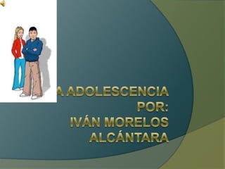 La adolescenciapor:Iván Morelos alcántara 