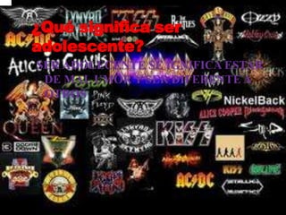 ¿Qué significa ser adolescente? SER ADOLECENTE SE IGNIFICA ESTAR DE MAL UMOR Y SER DIFERENTE A OTROS 