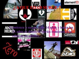 ¿ A QUE EDAD SURGE ?Comienza a surgir a los 14 años y hasta los 21 años es donde le darán comienzo a la edad de la adultez .