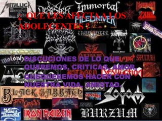 ¿  QUE LES AFECTA A LOS ADOLECENTES ?DISCUCIONES DE LO QUE QUEREMOS, CRITICAS, AMOR,QUEQUEREMOS HACER CON NUESTRA VIDA, AMISTAD.