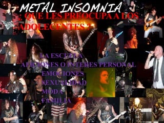 ¿ QUE LES PREOCUPA A LOS              ADOLECENTES ?            LA ESCUELA AFICIONES O INTERES PERSONAL             EMOCIONES             SEXUALIDAD             MODA             FAMILIA