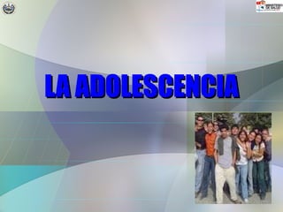 LA ADOLESCENCIA

 